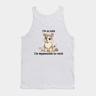 I'm so cute I'm impossible to resist - cute kawaii dog Tank Top